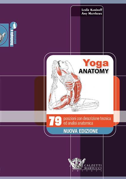 Yoga anatomy. 79 posizioni con descrizione tecnica ed analisi anatomica - Leslie Kaminoff,Amy Matthews - copertina