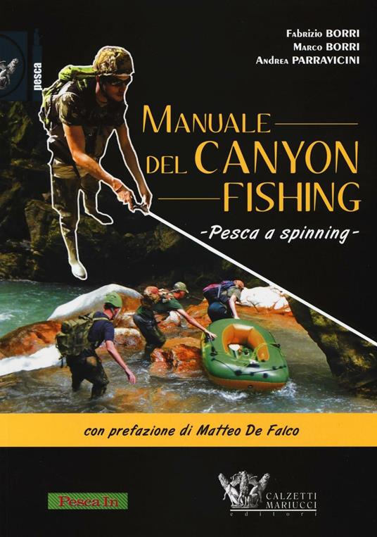 Manuale del canyon fishing. Pesca a spinning - Fabrizio Borri,Marco Borri,Andrea Parravicini - copertina