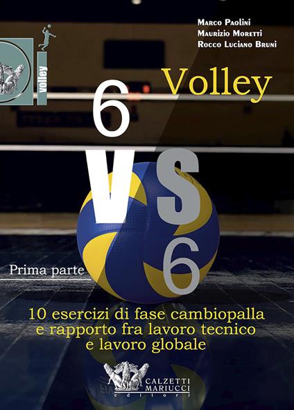 Volley 6 vs 6. Con DVD video. Vol. 1: Prima parte. 10 esercizi di fase cambiopalla e rapporto fra lavoro tecnico e lavoro globale - Bruni - copertina