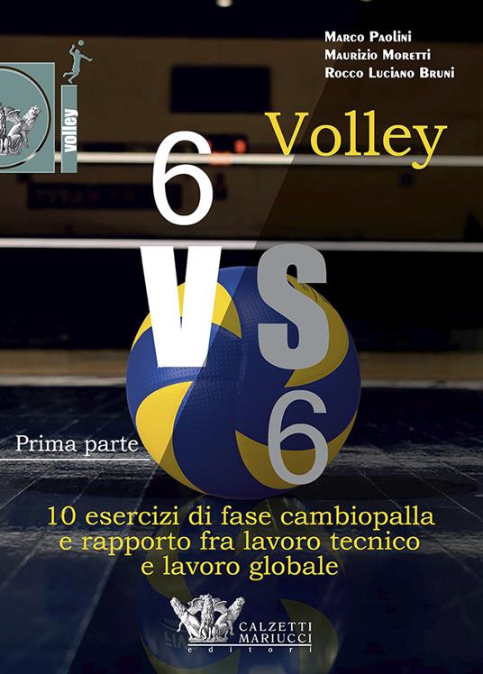 Volley 6 vs 6. Con DVD video. Vol. 1: Prima parte. 10 esercizi di fase cambiopalla e rapporto fra lavoro tecnico e lavoro globale. - Bruni - copertina