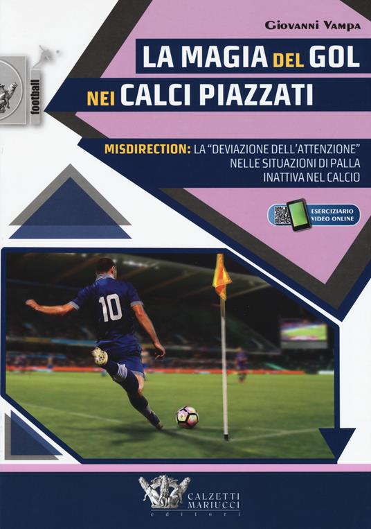 La magia del gol nei calci piazzati. Misdirection: la «deviazione dell'attenzione» nelle situazioni di palla inattiva nel calcio. Con Contenuto digitale per accesso on line - Giovanni Vampa - copertina