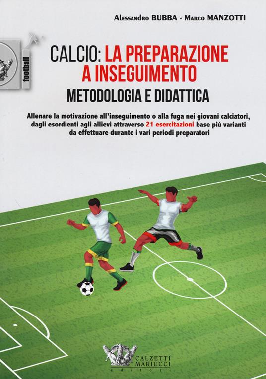 Calcio: la preparazione a inseguimento. Metodologia e didattica - Alessandro Bubba,Marco Manzotti - copertina