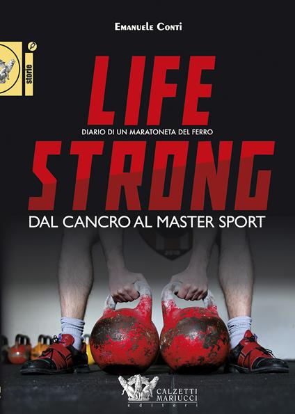 Life strong. Dal cancro al Master Sport. Diario di un maratoneta del ferro - Emanuele Conti - copertina