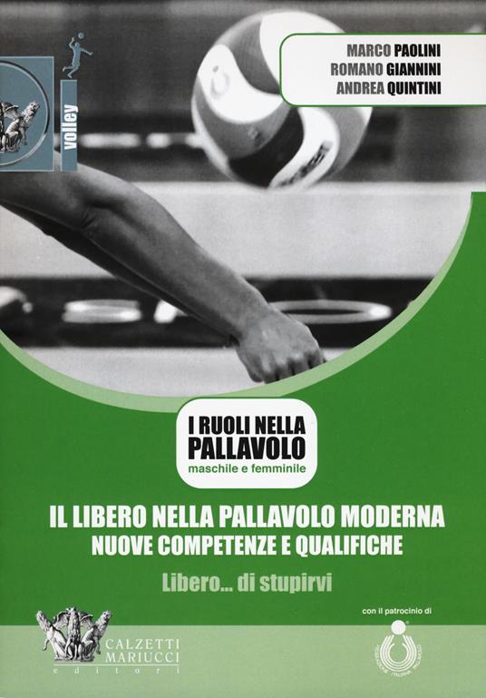 Il libero nella pallavolo moderna, nuove competenze e qualifiche. Con DVD video - Marco Paolini,Romano Giannini,Andrea Quintini - copertina