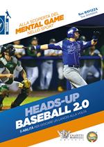 Heads-up. Baseball 2.0. 5 abilità per giocare un lancio alla volta. Alla scoperta del mental game nello sport
