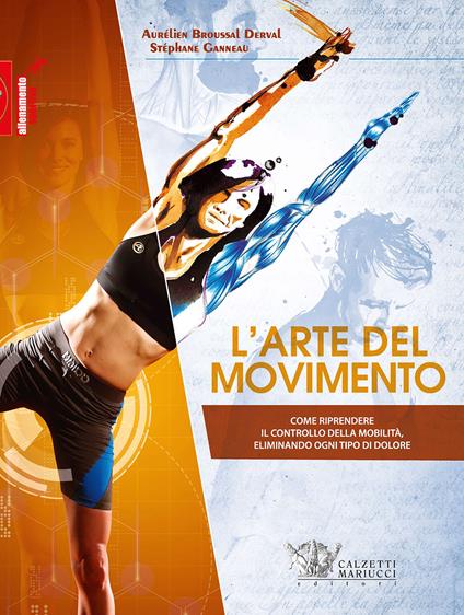 L'arte del movimento. Come riprendere il controllo della mobilità eliminando ogni tipo di dolore - Aurélien Broussal Derval,Stéphane Ganneau - copertina