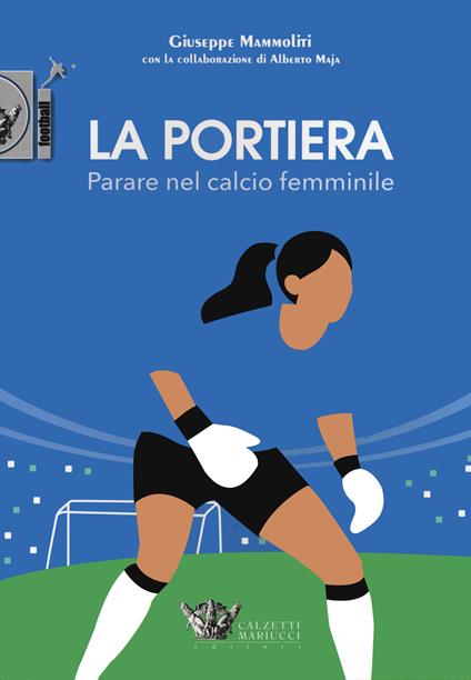 La portiera. Parare nel calcio femminile - Giuseppe Mammoliti - copertina