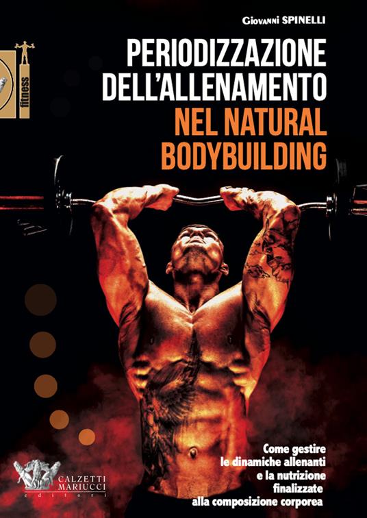 Periodizzazione dell'allenamento nel natural bodybuilding. Come gestire le dinamiche allenanti e la nutrizione finalizzate alla composizione corporea - Giovanni Spinelli - copertina