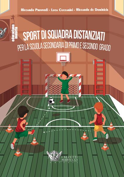 Sport di squadra distanziati per la scuola secondaria di primo e secondo grado - Luca Cuccarini,Riccardo Provvedi,Riccardo De Dominicis - copertina
