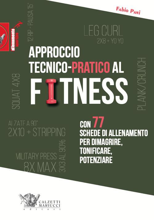 Approccio tecnico-pratico al fitness. Con 77 schede di allenamento per dimagrire, tonificare, potenziare - Fabio Pani - copertina