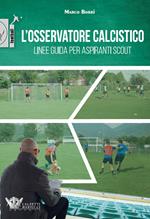 L' osservatore calcistico. Linee guida per aspiranti scout