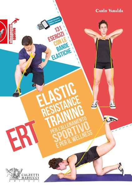 Elastic Resistance Training per l'allenamento sportivo e per il wellness. 131 esercizi con le bande elastiche. Con QR Code - Carlo Varalda - copertina