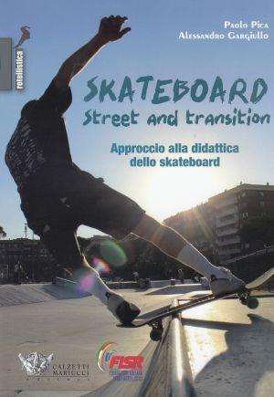Skateboard street and transition. Approccio alla didattica dello skateboard - Alessandro Gargiullo,Paolo Pica - copertina