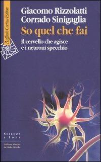 So quel che fai. Il cervello che agisce e i neuroni specchio - Giacomo Rizzolatti,Corrado Sinigaglia - copertina