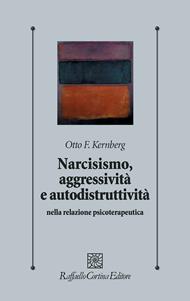 Narcisismo, aggressività e autodistruttività nella relazione psicoterapeutica