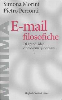 E-mail filosofiche. Di grandi idee e problemi quotidiani - Simona Morini,Pietro Perconti - copertina