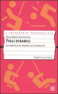 Figli disabili. La famiglia di fronte all'handicap - Anna M. Sorrentino - copertina