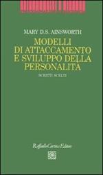 Modelli di attaccamento e sviluppo della personalità. Scritti scelti