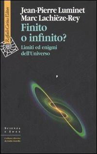 Finito o infinito? Limiti ed enigmi dell'universo - Jean-Pierre Luminet,Marc Lachièze-Rey - copertina