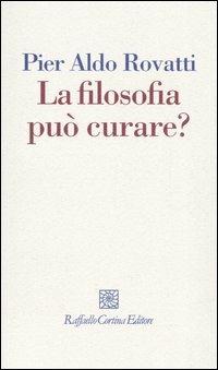 La filosofia può curare? La consulenza filosofica in questione - Pier Aldo Rovatti - copertina