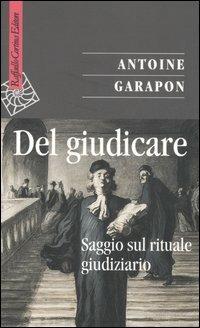 Del giudicare. Saggio sul rituale giudiziario - Antoine Garapon - copertina