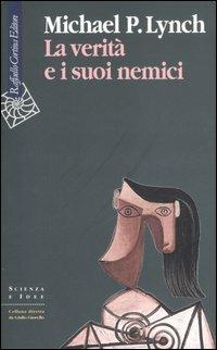 La verità e i suoi nemici - Michael P. Lynch - copertina