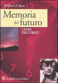 Memoria del futuro. L'alba dell'oblio - Wilfred R. Bion - copertina