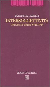 Intersoggettività. Origini e primi sviluppi - Manuela Lavelli - copertina