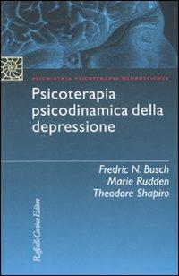 Psicoterapia psicodinamica della depressione - Fredric N. Busch,Marie Rudden,Theodore Shapiro - copertina