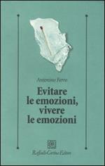 Evitare le emozioni, vivere le emozioni