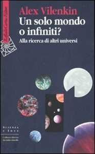 Libro Un solo mondo o infiniti? Alla ricerca di altri universi Alex Vilenkin