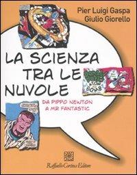 La scienza tra le nuvole. Da Pippo Newton a Mr Fantastic. Ediz. illustrata - Pier Luigi Gaspa,Giulio Giorello - copertina