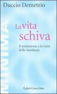 La vita schiva. Il sentimento e le virtù della timidezza - Duccio Demetrio - copertina