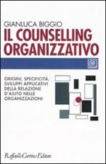 Il counselling organizzativo. Origini, specificità, sviluppi applicativi della relazione d'aiuto nelle organizzazioni