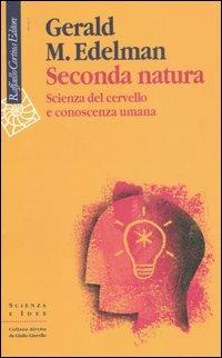 Seconda natura. Scienza del cervello e conoscenza umana - Gerald M. Edelman - copertina