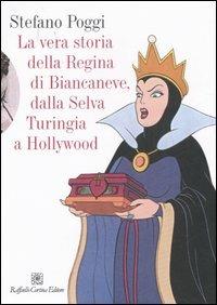 La vera storia della regina di Biancaneve, dalla selva turingia a Hollywood - Stefano Poggi - copertina