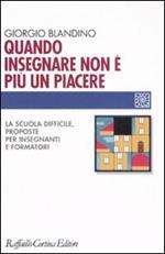 Quando insegnare non è più un piacere. La scuola difficile, proposte per insegnanti e formatori