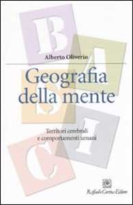 Libro Geografia della mente. Territori cerebrali e comportamenti umani Alberto Oliverio