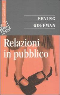Relazioni in pubblico - Erving Goffman - copertina