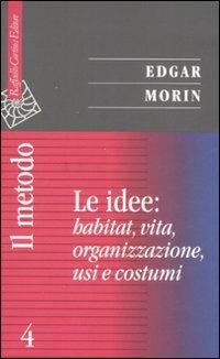 Il metodo. Vol. 4: Le idee: habitat, vita, organizzazione, usi e costumi - Edgar Morin - copertina