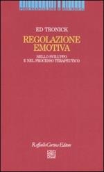 Regolazione emotiva. Nello sviluppo e nel processo terapeutico