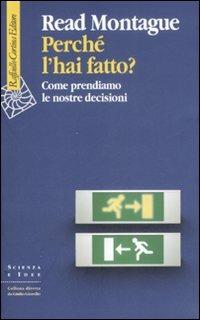 Perché l'hai fatto? Come prendiamo le nostre decisioni - Read Montague - copertina