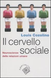 Il cervello sociale. Neuroscienze delle relazioni umane - Louis Cozolino - copertina