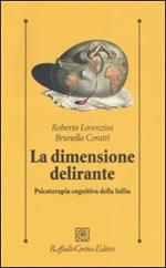 La dimensione delirante. Psicoterapia cognitiva della follia. Ediz. illustrata