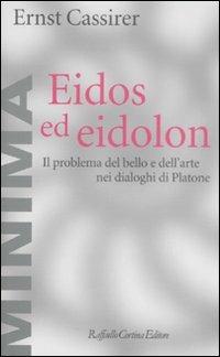 Eidos ed eidolon. Il problema del bello e dell'arte nei dialoghi di Platone - Ernst Cassirer - copertina