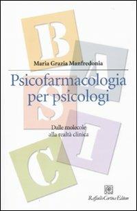 Psicofarmacologia per psicologi. Dalle molecole alla realtà clinica - M. Grazia Manfredonia - copertina