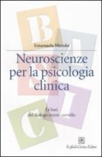 Neuroscienze per la psicologia clinica. Le basi del dialogo mente-cervello