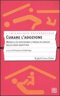 Curare l'adozione. Modelli di sostegno e di presa in carico dei percorsi adottivi - copertina