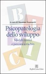 Psicopatologia dello sviluppo. Modelli teorici e percorsi a rischio