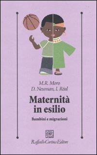 Maternità in esilio. Bambini e migrazioni - M. Rose Moro,Dominique Neuman,Isabelle Réal - copertina